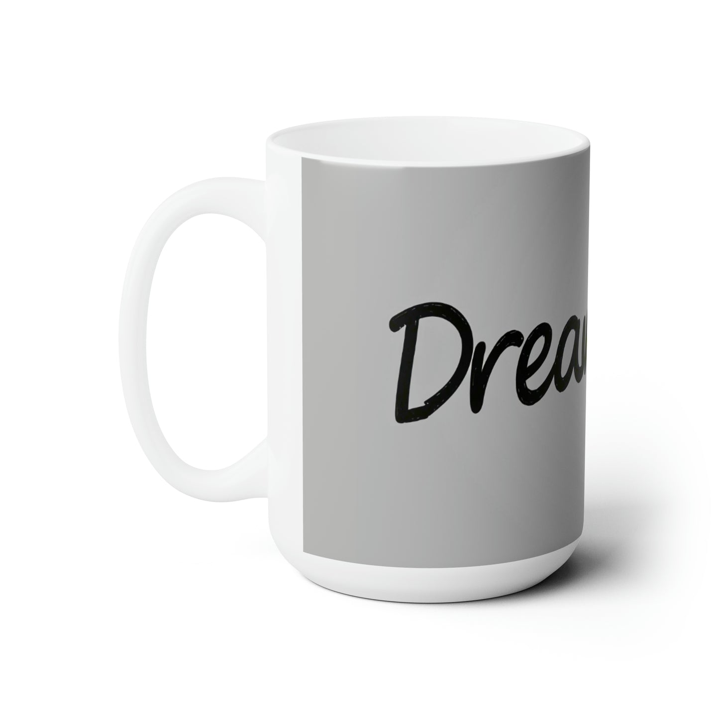 "Dream Big" - White/Gray Ceramic Mug 15oz