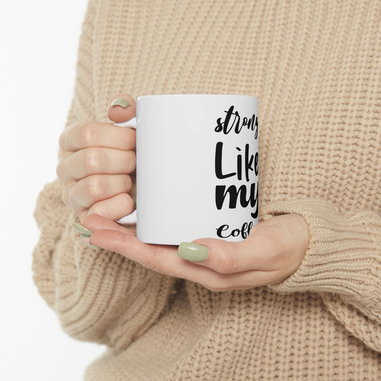 Strong Like My Coffee Mug - 11oz