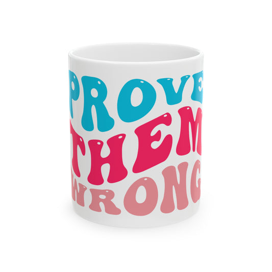 Prove them Wrong Mug, 11oz