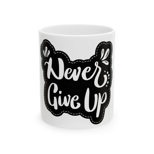 Never Give Up Mug, 11oz